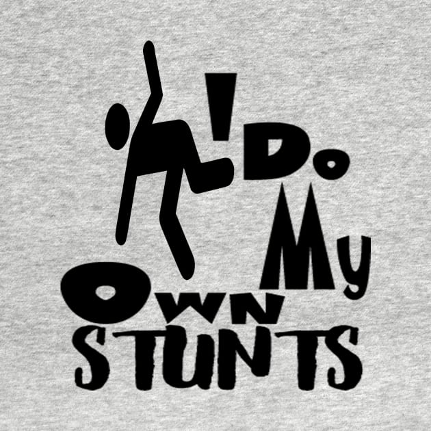 I Do All My Own Stunts by CREATIVITY88